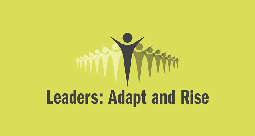 Leaders: Adapt and Rise